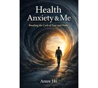 Health Anxiety & Me: Breaking the Cycle of Fear and Panic