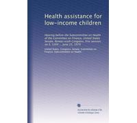 Health assistance for low-income children: Hearing before the Subcommittee on Health of the Committee on Finance, United States Senate, Ninety-sixth ... first session, on S. 1204 ... June 25, 1979