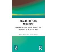 Health Beyond Medicine: Some Reflections on the Politics and Sociology of Health in India