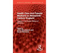 Health Care and Popular Medicine in Nineteenth Century England: Essays in the Social History of Medicine (Routledge Revivals)