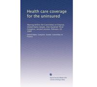 Health care coverage for the uninsured: Hearing before the Committee on Finance, United States Senate, One Hundred Third Congress, second session, February 10, 1994