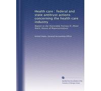 Health care : federal and state antitrust actions concerning the health care industry: Report to the Honorable Fortney H. (Pete) Stark, House of Representatives