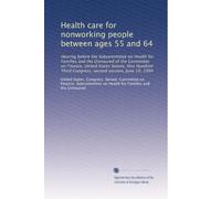Health care for nonworking people between ages 55 and 64: Hearing before the Subcommittee on Health for Families and the Uninsured of the Committee on ... Third Congress, second session, June 10, 1994