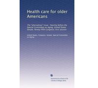 Health care for older Americans: The "alternatives" issue : hearing before the Special Committee on Aging, United States Senate, Ninety-fifth Congress, first session: Volume 2