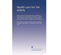 Health care for the elderly: Hearing before the Subcommittee on Health and Long-Term Care of the Select Committee on Aging, House of Representatives, ... session, June 16, 1980, Fort Lee, New Jersey