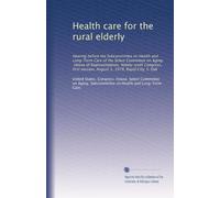 Health care for the rural elderly: Hearing before the Subcommittee on Health and Long-Term Care of the Select Committee on Aging, House of ... August 3, 1979, Rapid City, S. Dak: Volume 1