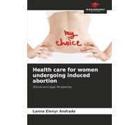 Health care for women undergoing induced abortion: Ethical and Legal Perspective
