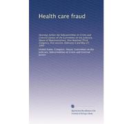 Health care fraud: Hearings before the Subcommittee on Crime and Criminal Justice of the Committee on the Judiciary, House of Representatives, One ... first session, February 4 and May 27, 1993