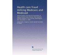 Health care fraud : milking Medicare and Medicaid: Hearing before the Special Committee on Aging, United States Senate, One Hundred Fourth Congress, first session, Washington, DC, November 2, 1995