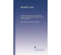 Health care: Initiatives in hospital risk management : report to the Honorable Ron Wyden, House of Representatives