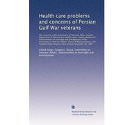 Health care problems and concerns of Persian Gulf War veterans: The response of the Department of Veterans Affairs an...
