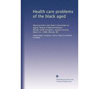 Health care problems of the black aged: Hearing before the Select Committee on Aging, House of Representatives, Ninety-ninth Congress, second session, March 21, 1986, Detroit, MI