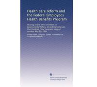 Health care reform and the Federal Employees Health Benefits Program: Hearing before the Committee on Governmental Affairs, United States Senate, One ... Third Congress, second session, May 10, 1994