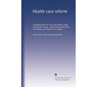 Health care reform: Considerations for risk adjustment under community rating : report to the Chairman, Committee on Finance, U.S. Senate