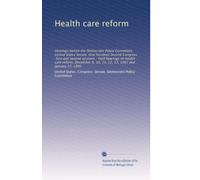 Health care reform: Hearings before the Democratic Policy Committee, United States Senate, One Hundred Second Congress, first and second sessions : ... 9, 10, 11, 12, 13, 1991 and January 27, 1992