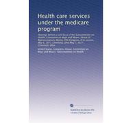 Health care services under the medicare program: Hearings before a task force of the Subcommittee on Health, Committee on Ways and Means, House of ... Cleveland, Ohio;May 7, 1977, Cincinnati, Ohio