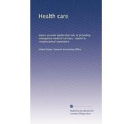 Health care: States assume leadership role in providing emergency medical services : report to congressional requesters
