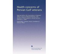 Health concerns of Persian Gulf veterans: Hearing before the Committee on Veterans' Affairs, House of Representatives, One Hundred Third Congress, second session, February 1, 1994