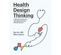 Health Design Thinking: Creating Products and Services for Better Health (The MIT Press)
