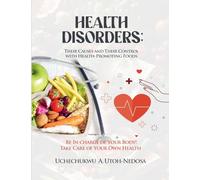 HEALTH DISORDERS: Their Causes and Their Control with Health-Promoting Foods