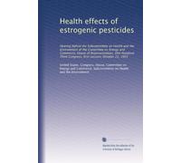 Health effects of estrogenic pesticides: Hearing before the Subcommittee on Health and the Environment of the Committee on Energy and Commerce, House ... Congress, first session, October 21, 1993