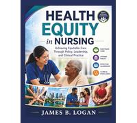 Health Equity in Nursing: Achieving Equitable Care Through Policy, Leadership, and Clinical Practice