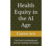 Health Equity in the AI Age: The First Constitutional Text for Human-AI Fusion
