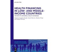 Health Financing in Low- and Middle-Income Countries: The Path to Universal Health Coverage (De Gruyter Studies in Health Economics)