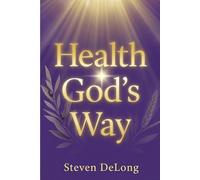 Health God's Way: Discover God's Path to Physical, Emotional, and Spiritual Wellness Through Faith-Based Principles and Practical Guidance (God's way ... shall direct thy paths." - Proverbs 3:6, KJV)