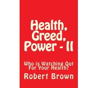 Health, Greed, Power - II: Who is Watching Out For Your Health?: Volume 2