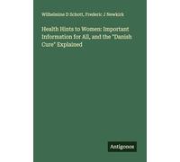 Health Hints to Women: Important Information for All, and the "Danish Cure" Explained
