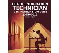 Health Information Technician Certification Study Guide 2025-2026: Complete Prep: Medical Records Management, Health Data Standards, Compliance & Practice Exams