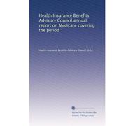 Health Insurance Benefits Advisory Council annual report on Medicare covering the period