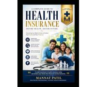 HEALTH INSURANCE: Everything You Need to Know About Policies, Claims, Consumer Rights, Government Schemes & Tax Benefits in India