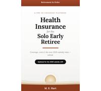 Health Insurance for the Solo Early Retiree: How to Bridge the Gap to Medicare on Your Own - Coverage, Costs, and the New 2026 Subsidy Rules