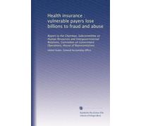 Health insurance : vulnerable payers lose billions to fraud and abuse: Report to the Chairman, Subcommittee on Human Resources and Intergovernmental ... Operations, House of Representatives