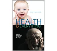 Health is Everything: Patients, Practitioners and Good Medicine: Volume 1