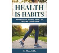 Health is Habits: A Practical Guide to Healthy Weight Loss, Energy, and Lifelong Health