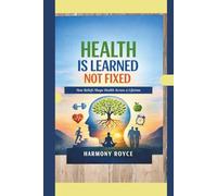 Health Is Learned Not Fixed: How Beliefs Shape Health Across a Lifetime (Health Matters)