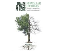 Health is made at home, hospitals are for repairs: Building a healthy and health-creating society