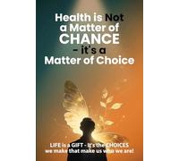 Health Is NOT a Matter of Chance - it's a Matter of Choice