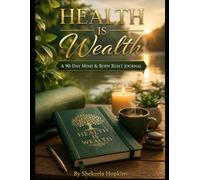 Health IS Wealth: A 90 DAY MIND & BODY RESET JOURNAL