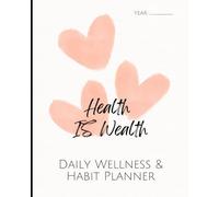Health IS Wealth: Daily Wellness & Habit Planner