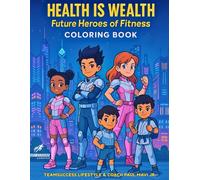 Health is Wealth: Future Heroes of Fitness: Coloring Book