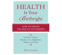 Health Is Your Birthright: How to Create the Health You Deserve