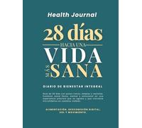 Health Journal: 28 días hacia una vida más sana: Diario de bienestar integral con hábitos diarios para mejorar tu salud física, mental y emocional