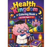 Health Kingdom Coloring Book for Kids Ages 6-12: Discover Healthy Habits, Human Body Learning, and Fun Health Activities Through Imaginative Coloring Pages