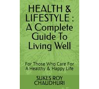HEALTH & LIFESTYLE : A Complete Guide To Living Well: For Those Who Care For A Healthy & Happy Life