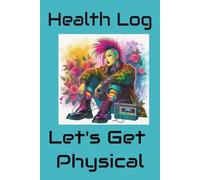 Health Log Let's Get Physical: Health Log Let's Get Physical | 100 pages of health tracking and notes, all for Gen X