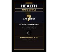 Health Made Simple: The 7-Day Reset for Bus Drivers: A Structured Guide to Fasting, Keto, and Metabolic Clarity for Professionals Who Sit All Day (The ... Clear thinking for complex systems.)